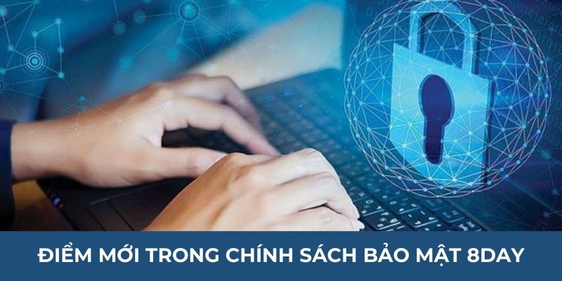 Điểm mới trong chính sách bảo mật 8DAY