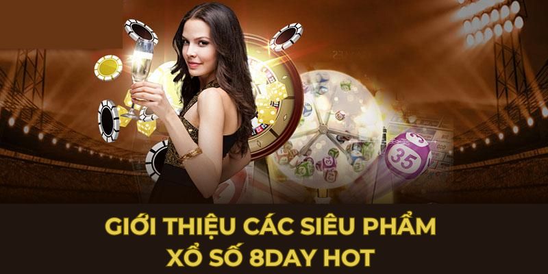 Giới thiệu các siêu phẩm xổ số 8DAY hot 