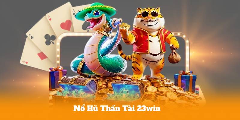 Nổ Hũ Thần Tài 23win – Game Slot Hot Nhất Dành Cho Game Thủ
