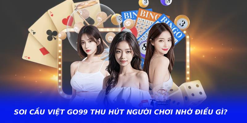 Soi Cầu Việt GO99 Thu Hút Người Chơi Nhờ Điều Gì?